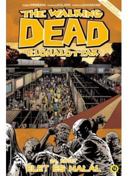Robert Kirkman - The Walking Dead - Élőhalottak 24. - Élet és halál Robert Kirkman - The Walking Dead - Élőhalottak 24. - Élet és halál, Székesfehérvár 2019 antikvár könyv