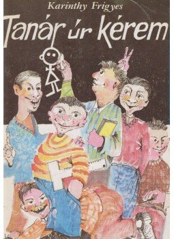 Karinthy Frigyes - Tanár úr kérem Karinthy Frigyes - Tanár úr kérem , Budapest 1990 antikvár könyv