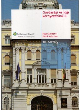 Nagy Árpádné, Petrik Krisztina - Gazdasági és jogi környezetünk II. - 10. osztály, Budapest 2006 antikvár könyv
