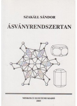 Szakáll Sándor - Ásványrendszertan Szakáll Sándor - Ásványrendszertan, Miskolc 2005 antikvár könyv