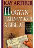 Kay Arthur - Hogyan tanulmányozzuk a Bibliát