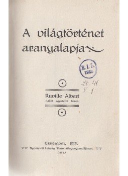 Ruville Albert - A világtörténet aranyalapja, Esztergom 1913 antikvár könyv
