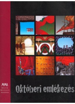 Pécsi Györgyi - Októberi emlékezés - A Magyar Művészeti Akadémia kiállítása az 1956-os forradalom 60. évfordulójának tiszteletére, Budapest 2016 antikvár könyv