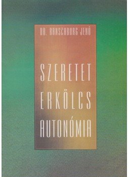 Ranschburg Jenő - Szeretet, erkölcs, autonómia Ranschburg Jenő - Szeretet, erkölcs, autonómia, 1998 antikvár könyv