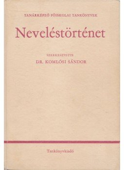 Nagy János, Komlósi Sándor, Bereczki Sándor - Neveléstörténet Nagy János, Komlósi Sándor, Bereczki Sándor - Neveléstörténet, Budapest 1984 antikvár könyv