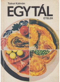 Tolnai Kálmán - Egytál ételek Tolnai Kálmán - Egytál ételek, Budapest 1986 antikvár könyv
