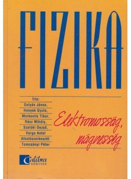 Varga Antal, Gulyás János, Rácz Mihály, Honyek Gyula, Markovits Tibor, Szalóki Dezső - Fizika - Elektromosság, mágnesség Varga Antal, Gulyás János, Rácz Mihály, Honyek Gyula, Markovits Tibor, Szalóki Dezső - Fizika - Elektromosság, mágnesség, Budapest 2001 antikvár könyv