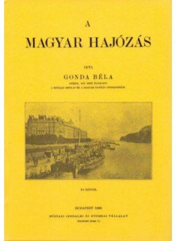 Gonda Béla - A magyar hajózás Gonda Béla - A magyar hajózás, null 2012 antikvár könyv