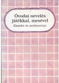 Zilahi Józsefné - Óvodai nevelés játékkal, mesével