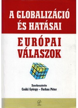 Csáki György, Farkas Péter - A globalizáció és hatásai, európai válaszok, Budapest 2008 antikvár könyv