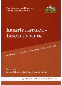 Biró A. Zoltán, Gyetvai Árpád, Magyar Ferenc - Kreatív fiatalok - Innovatív vidék Biró A. Zoltán, Gyetvai Árpád, Magyar Ferenc - Kreatív fiatalok - Innovatív vidék, Csíkszereda 2015 antikvár könyv