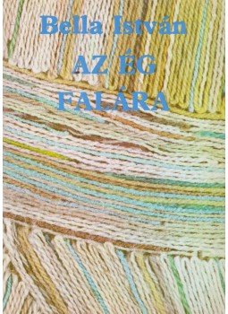 Bella István - Az ég falára Bella István - Az ég falára, Budapest 1984 antikvár könyv