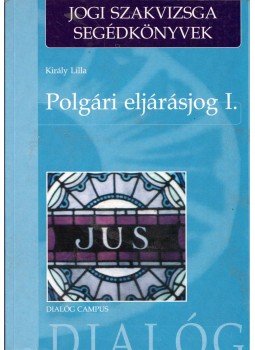Király Lilla - Polgári eljárásjog I. Király Lilla - Polgári eljárásjog I., Budapest 2003 antikvár könyv
