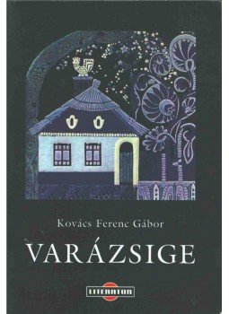 Kovács Ferenc Gábor - Varázsige Kovács Ferenc Gábor - Varázsige, Nagyvárad 2006 antikvár könyv