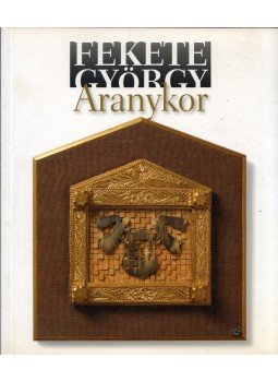Fekete György - Aranykor Fekete György - Aranykor, 2012 antikvár könyv