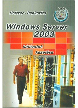Holczer József, Benkovics Viktor - Windows Server 2003 hálózatok kezelése Holczer József, Benkovics Viktor - Windows Server 2003 hálózatok kezelése, Budapest 2004 antikvár könyv