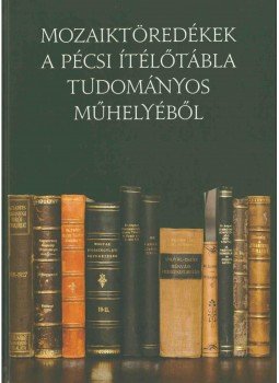Lábady Tamás, Heszné Hír Henriette - Mozaiktöredékek a Pécsi Ítélőtábla tudományos műhelyéből Lábady Tamás, Heszné Hír Henriette - Mozaiktöredékek a Pécsi Ítélőtábla tudományos műhelyéből, Budapest 2007 antikvár könyv
