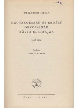 Weszprémi István - Magyarország és Erdély orvosainak rövid életrajza, Budapest 1960 antikvár könyv