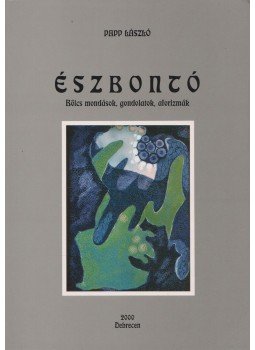 Papp László - Észbontó (dedikált) Papp László - Észbontó (dedikált), Debrecen 2000 antikvár könyv