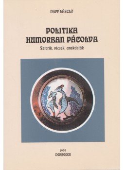 Papp László - Politika humorban pácolva (dedikált), Debrecen 1999 antikvár könyv