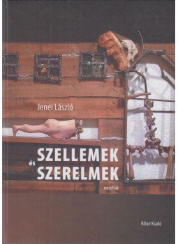 Jenei László - Szellemek és szerelmek (novellák) Jenei László - Szellemek és szerelmek (novellák), Miskolc 2008 antikvár könyv