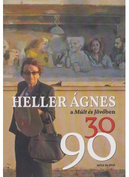 Heller Ágnes, Borus Judit (szerk.) - Heller Ágnes a Múlt és Jövőben 30/90 Heller Ágnes, Borus Judit (szerk.) - Heller Ágnes a Múlt és Jövőben 30/90, Budapest 2019 antikvár könyv