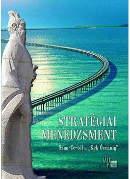 Gulyás László - Stratégiai menedzsment Szun-Ce-tól a "Kék Óceánig" Gulyás László - Stratégiai menedzsment Szun-Ce-tól a "Kék Óceánig", Szeged 2014 antikvár könyv