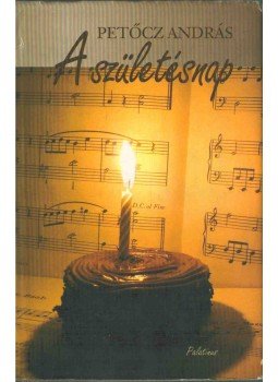 Petőcz András - A születésnap Petőcz András - A születésnap, 2006 antikvár könyv