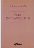 Jelenits István - Élet és Evangélium