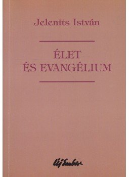 Jelenits István - Élet és Evangélium Jelenits István - Élet és Evangélium, Budapest 2001 antikvár könyv