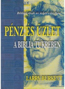 Burkett, Larry - Pénz és üzlet a Biblia tükrében, Budapest 2010 antikvár könyv