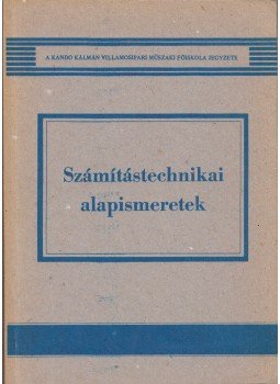 Utassy Sándor, Kovács Imre, Fehér Gyula, Nagy Dezsőné Tattay Emőke - Számítástechnikai alapismeretek Utassy Sándor, Kovács Imre, Fehér Gyula, Nagy Dezsőné Tattay Emőke - Számítástechnikai alapismeretek, Budapest 1990 antikvár könyv