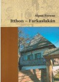 Sipos Ferenc - Itthon - Farkaslakán