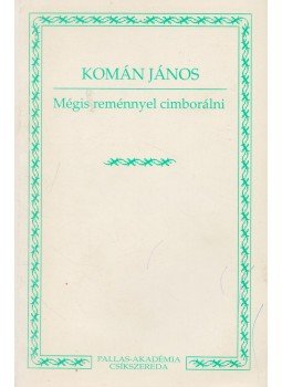 Komán János - Mégis reménnyel cimborálni, Csíkszereda 1999 antikvár könyv