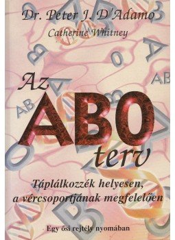 Dr. Peter J. D'Adamo, Catherine Whitney - Az AB0 terv Dr. Peter J. D'Adamo, Catherine Whitney - Az AB0 terv, Budapest 2001 antikvár könyv