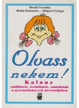 Bocsák Veronika, Benkő Zsuzsanna, Hölgyesi Györgyi - Olvass nekem! Bocsák Veronika, Benkő Zsuzsanna, Hölgyesi Györgyi - Olvass nekem!, Budapest 1995 antikvár könyv