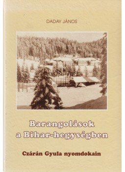 Daday János - Barangolások a Bihar-hegységben Czárán Gyula nyomdokain, Nagyvárad 1999 antikvár könyv