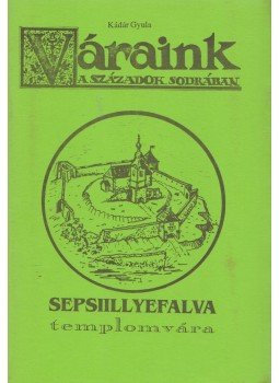 Kádár Gyula - Sepsiillyefalva templomvára Kádár Gyula - Sepsiillyefalva templomvára, Illyefalva 1992 antikvár könyv