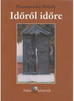Praznovszky Mihály - Időről időre (dedikált) Praznovszky Mihály - Időről időre (dedikált), Salgótarján-Veszprém 2002 antikvár könyv