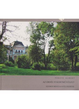 Fekete Albert - Az erdélyi kertművészet Fekete Albert - Az erdélyi kertművészet, Kolozsvár 2012 antikvár könyv