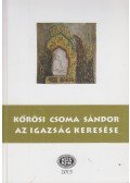 Gazda József,Szabó Etelka (szerk.),Ferencz Attiláné Szőcs Éva - Kőrösi Csoma Sándor - Az igazság keresése