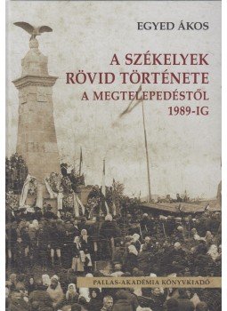Egyed Ákos - A székelyek rövid története a megtelepedéstől 1989-ig (dedikált), Csíkszereda 2013 antikvár könyv