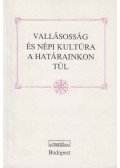 Fejős Zoltán,Küllős Imola - Vallásosság és népi kultúra a határainkon túl
