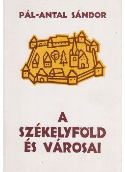 Pál-Antal Sándor - A székelyföld és városai Pál-Antal Sándor - A székelyföld és városai, Marosvásárhely 2003 antikvár könyv