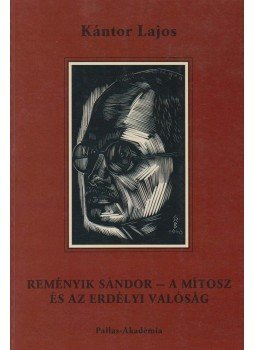 Kántor Lajos - Reményik Sándor - A mítosz és az erdélyi valóság,  2007 antikvár könyv