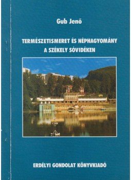 Gub Jenő - Természetismeret és néphagyomány a székely Sóvidéken (dedikált) Gub Jenő - Természetismeret és néphagyomány a székely Sóvidéken (dedikált), Székelyudvarhely 2003 antikvár könyv
