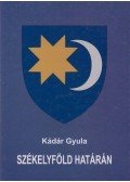 Kádár Gyula - Székelyföld határán