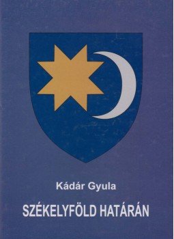 Kádár Gyula - Székelyföld határán Kádár Gyula - Székelyföld határán, Sepsiszentgyörgy 2010 antikvár könyv