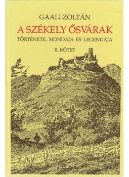 Gaali Zoltán - A Székely ősvárak II. - Története, mondája és legendája, Budapest 1993 antikvár könyv
