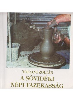 Tófalvi Zoltán - A sóvidéki népi fazekasság Tófalvi Zoltán - A sóvidéki népi fazekasság, Marosvásárhely 1996 antikvár könyv